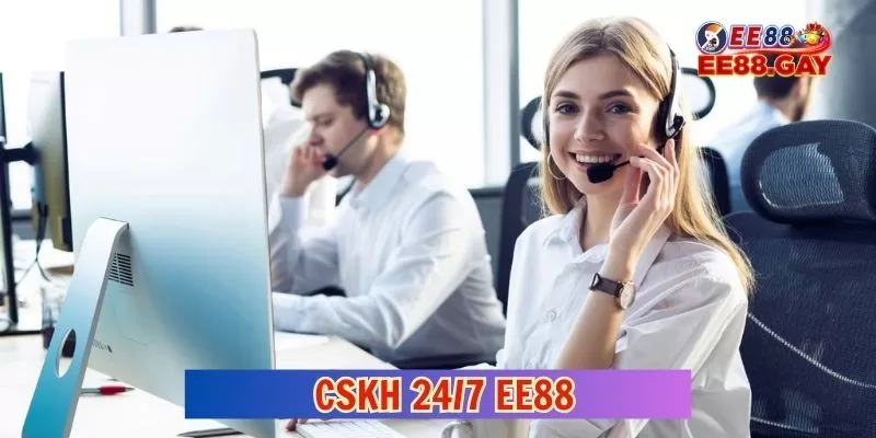 Tổng quan về dịch vụ CSKH 24/7 tận tâm chuyên nghiệp EE88